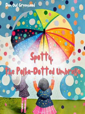 cover image of Spotty, the Polka-Dotted Umbrella